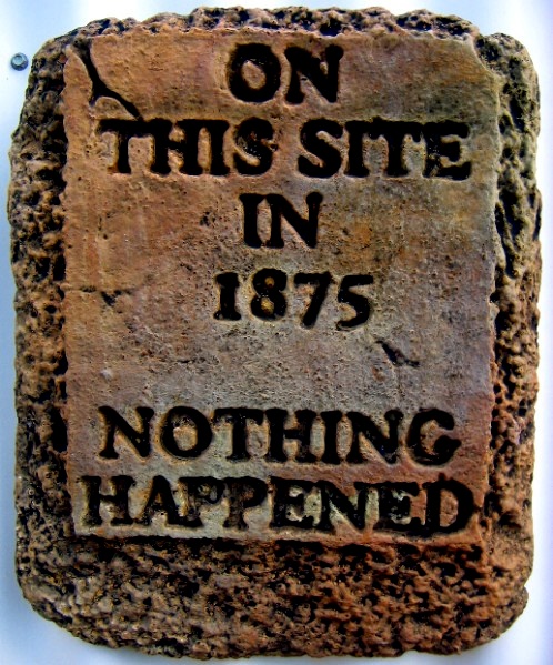 Plaque - On This Site In 1875 Nothing Happened - Click Image to Close